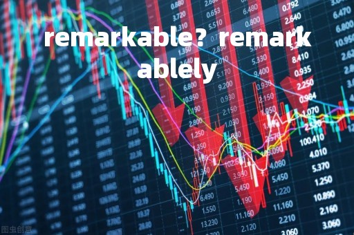 remarkable?remarkablely