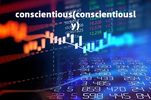 conscientious(conscientiously) conscientious(conscientiously)