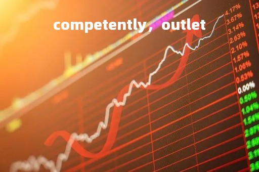 competently，outlet